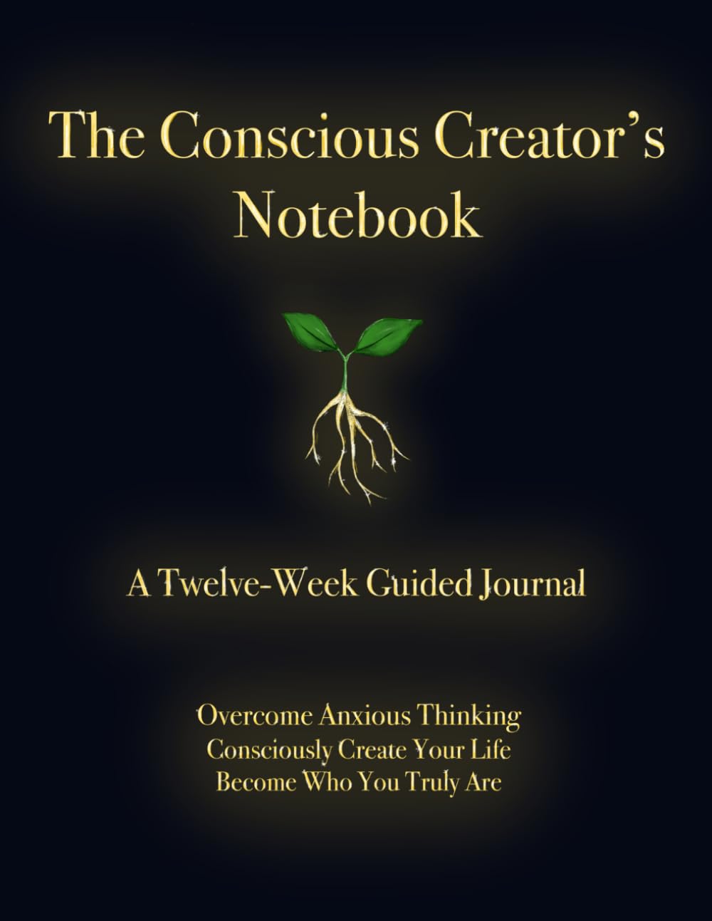 The Conscious Creator's Notebook — a 12-week guided journal for overcoming anxiety and transforming negative thinking patterns