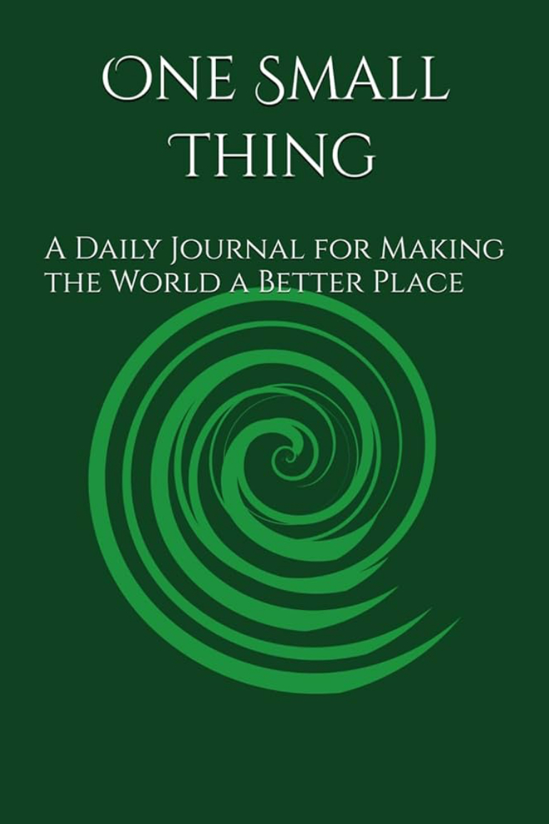 One Small Thing — a guided journal for taking simple daily steps toward a more compassionate, connected world